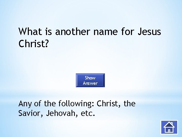 What is another name for Jesus Christ? Show Answer Any of the following: Christ,