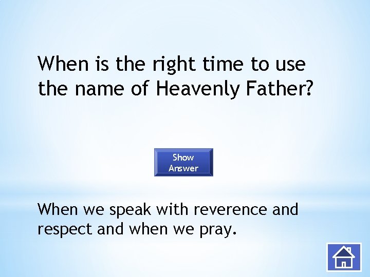 When is the right time to use the name of Heavenly Father? Show Answer