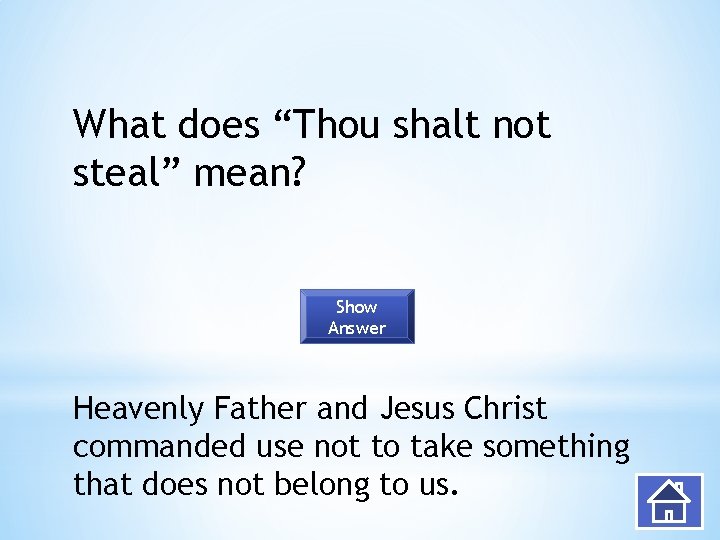 What does “Thou shalt not steal” mean? Show Answer Heavenly Father and Jesus Christ