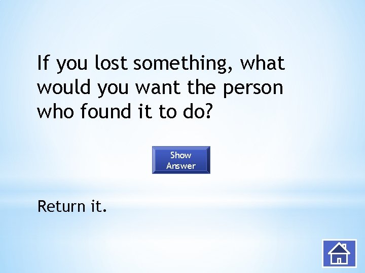 If you lost something, what would you want the person who found it to