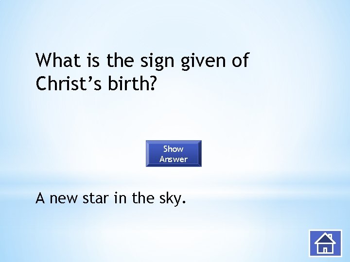 What is the sign given of Christ’s birth? Show Answer A new star in