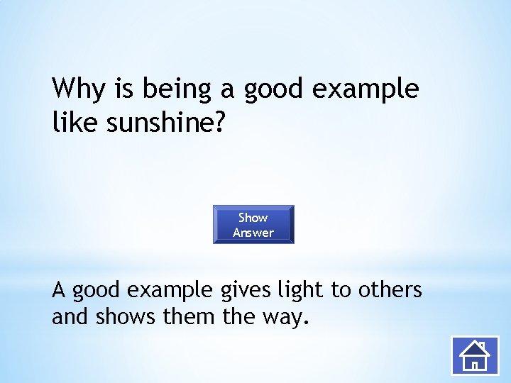 Why is being a good example like sunshine? Show Answer A good example gives