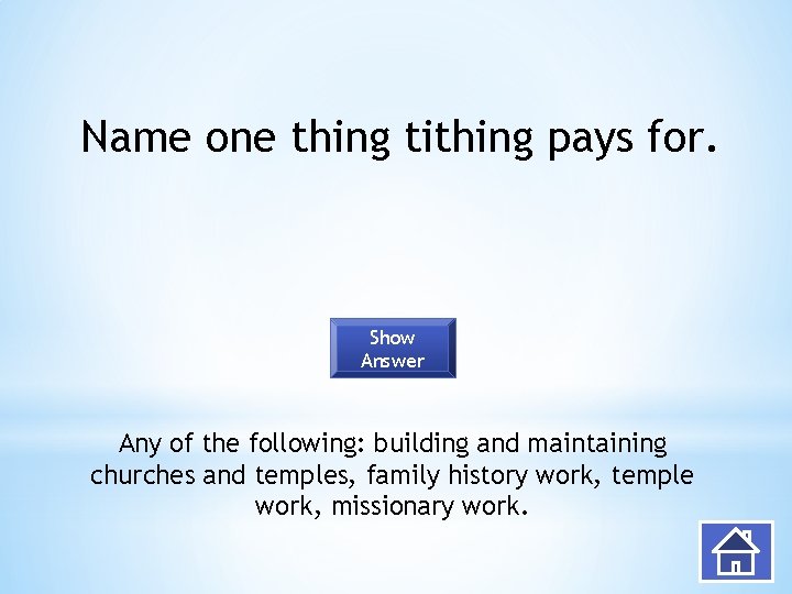 Name one thing tithing pays for. Show Answer Any of the following: building and