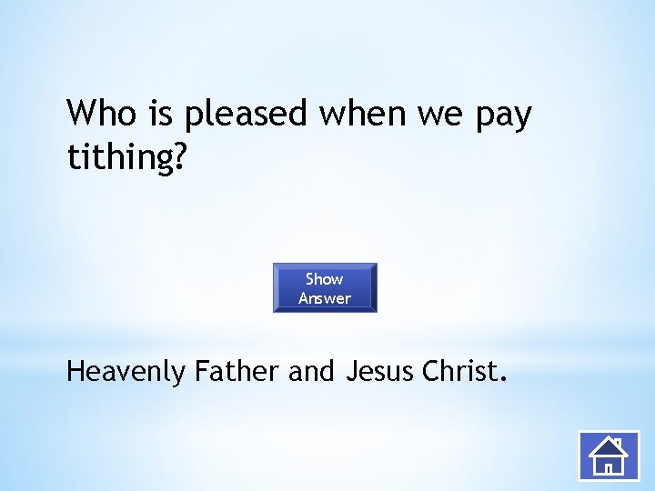 Who is pleased when we pay tithing? Show Answer Heavenly Father and Jesus Christ.