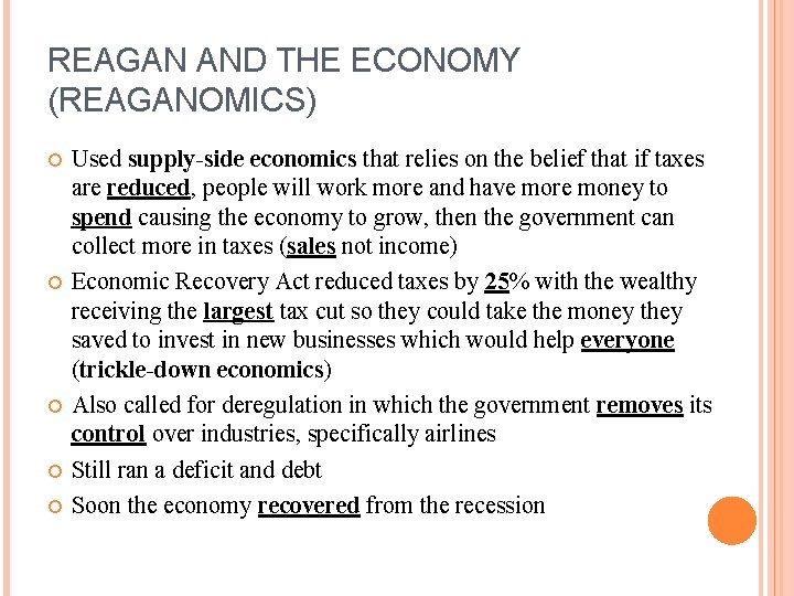 REAGAN AND THE ECONOMY (REAGANOMICS) Used supply-side economics that relies on the belief that