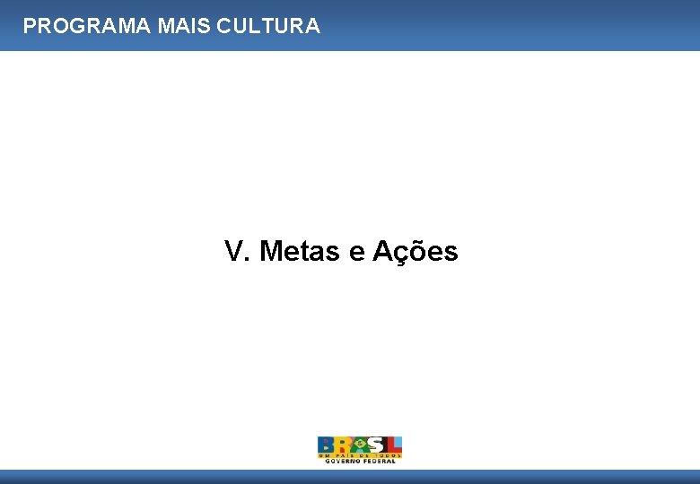 PROGRAMA MAIS CULTURA V. Metas e Ações 