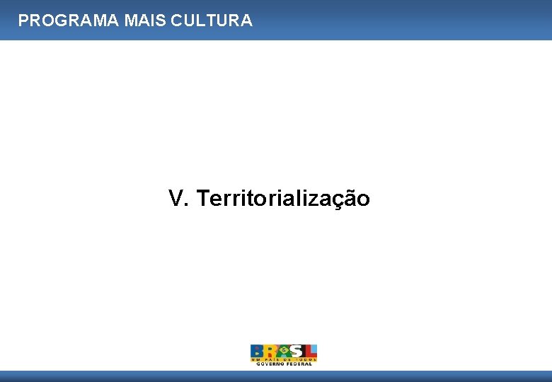 PROGRAMA MAIS CULTURA V. Territorialização 