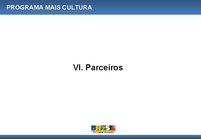 PROGRAMA MAIS CULTURA VI. Parceiros 