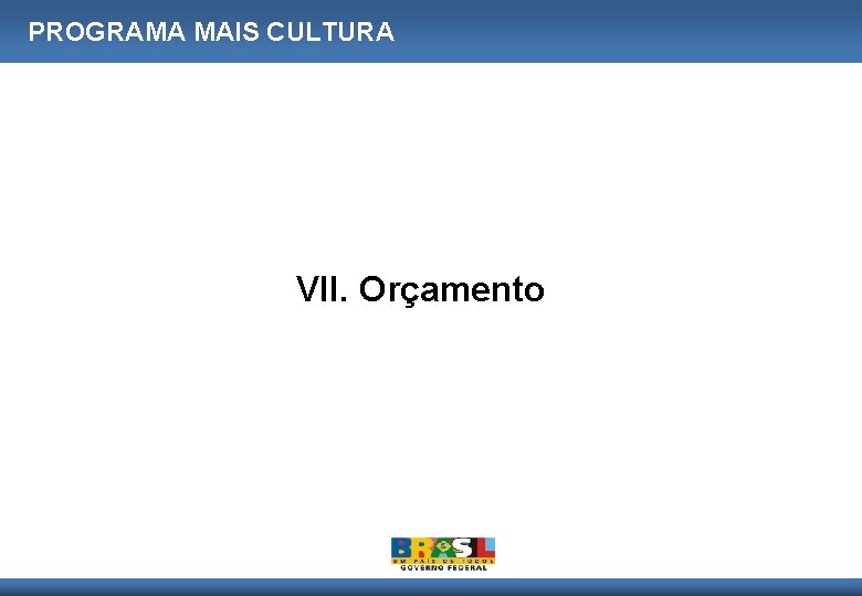 PROGRAMA MAIS CULTURA VII. Orçamento 