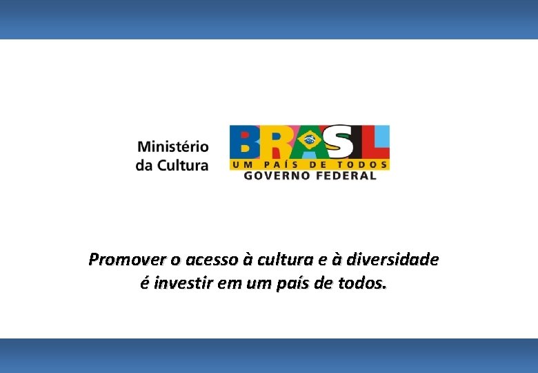 Promover o acesso à cultura e à diversidade é investir em um país de