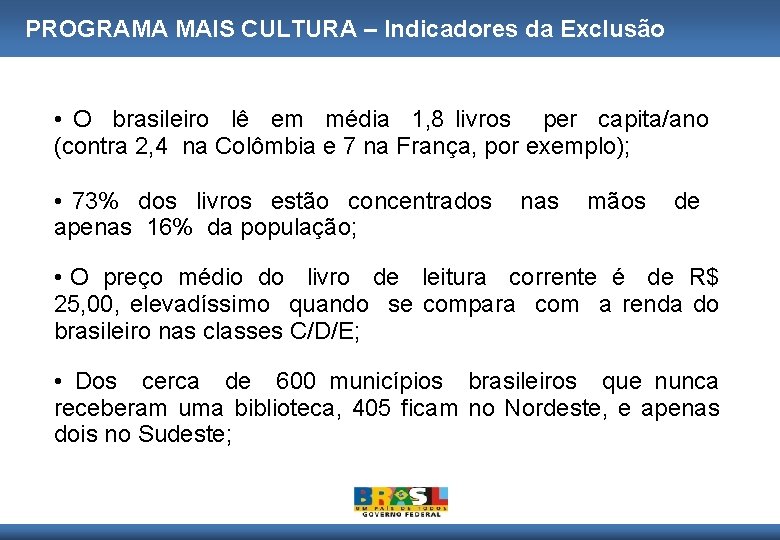 PROGRAMA MAIS CULTURA – Indicadores da Exclusão • O brasileiro lê em média 1,