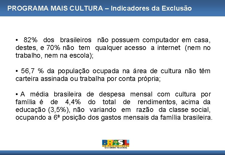 PROGRAMA MAIS CULTURA – Indicadores da Exclusão • 82% dos brasileiros não possuem computador