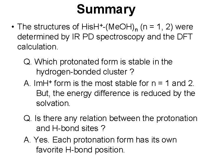 Summary • The structures of His. H+-(Me. OH)n (n = 1, 2) were determined