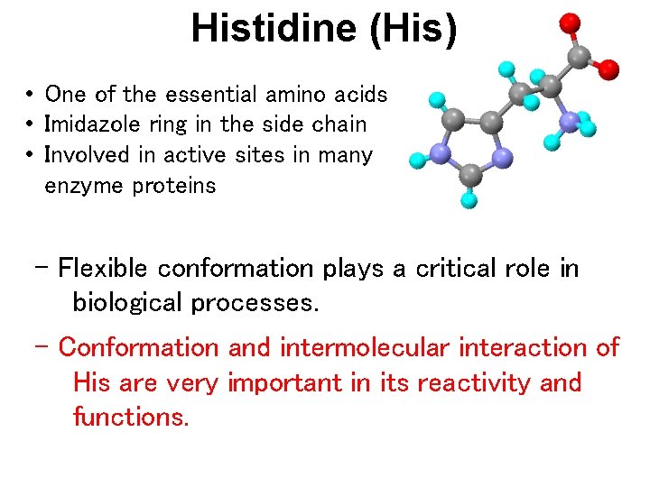 Histidine (His) • One of the essential amino acids • Imidazole ring in the