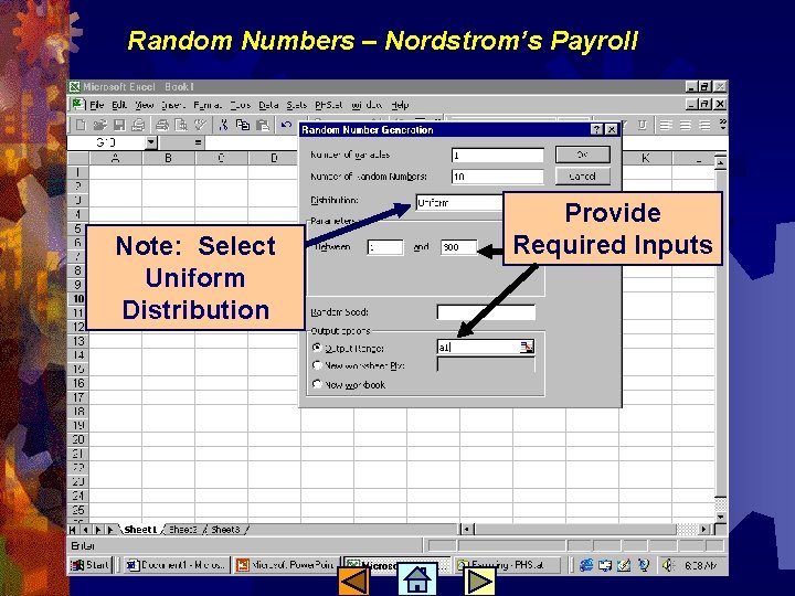 Random Numbers – Nordstrom’s Payroll Note: Select Uniform Distribution Provide Required Inputs 