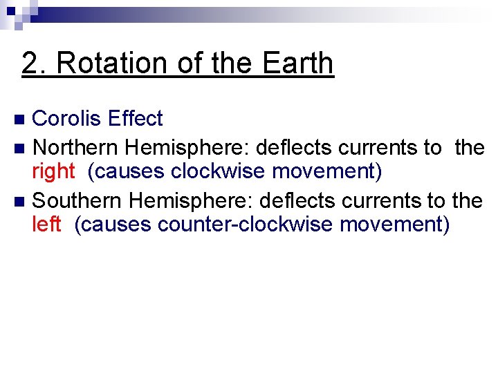 2. Rotation of the Earth Corolis Effect n Northern Hemisphere: deflects currents to the