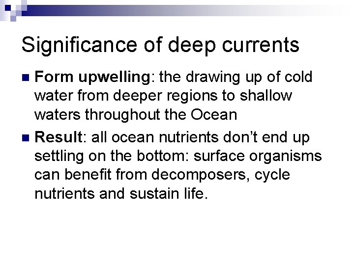 Significance of deep currents Form upwelling: the drawing up of cold water from deeper