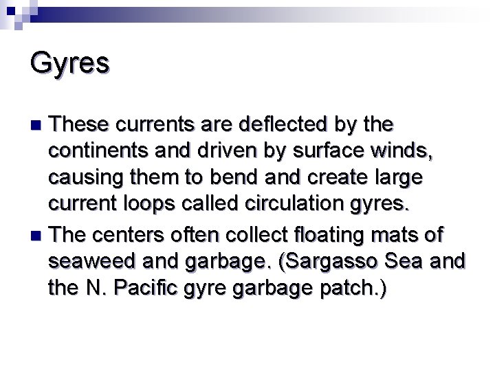 Gyres These currents are deflected by the continents and driven by surface winds, causing