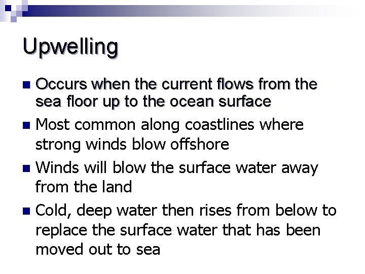 Upwelling Occurs when the current flows from the sea floor up to the ocean
