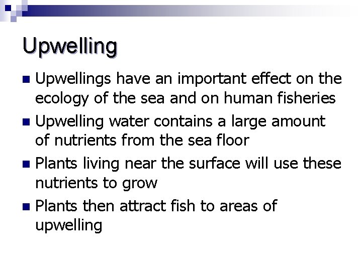 Upwellings have an important effect on the ecology of the sea and on human