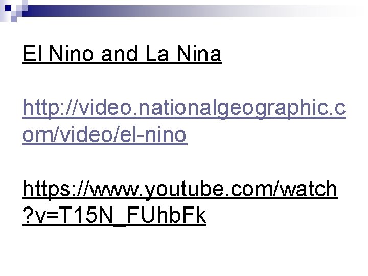 El Nino and La Nina http: //video. nationalgeographic. c om/video/el-nino https: //www. youtube. com/watch