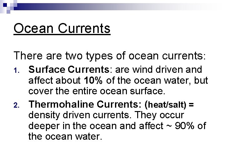 Ocean Currents There are two types of ocean currents: 1. 2. Surface Currents: are