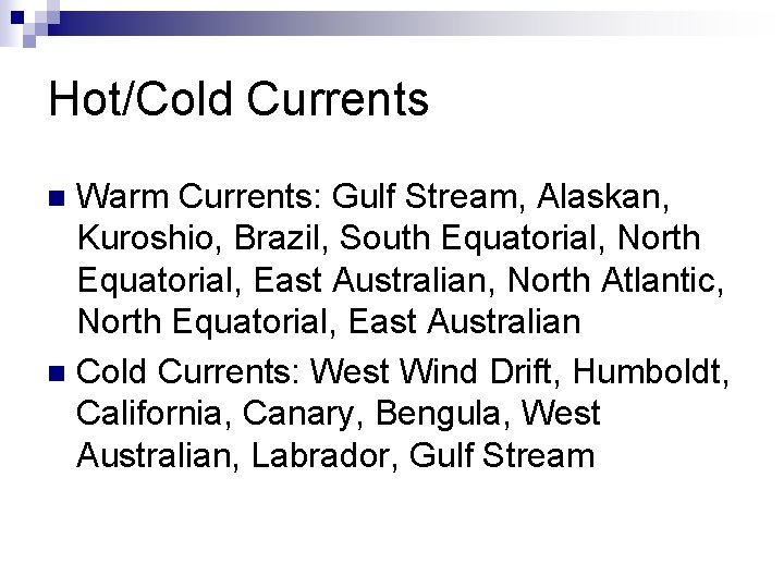 Hot/Cold Currents Warm Currents: Gulf Stream, Alaskan, Kuroshio, Brazil, South Equatorial, North Equatorial, East