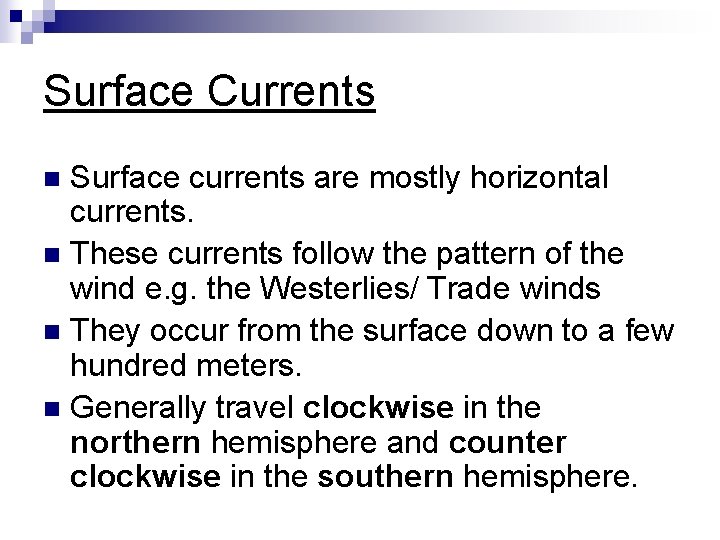 Surface Currents Surface currents are mostly horizontal currents. n These currents follow the pattern