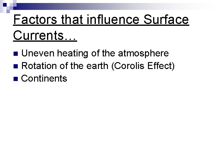 Factors that influence Surface Currents… Uneven heating of the atmosphere n Rotation of the