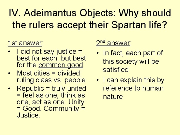 IV. Adeimantus Objects: Why should the rulers accept their Spartan life? 1 st answer: