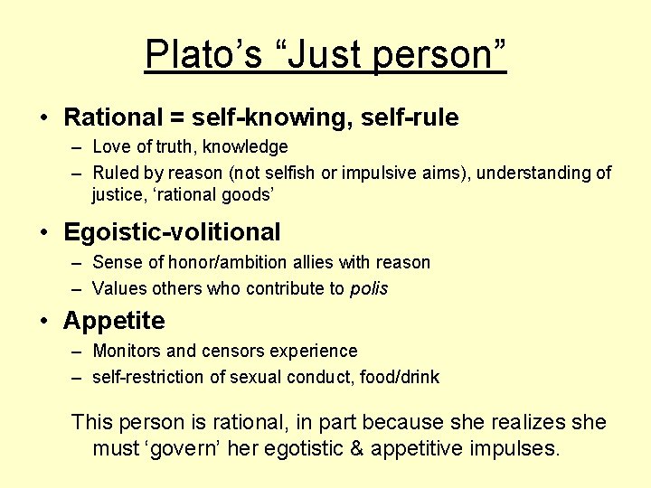 Plato’s “Just person” • Rational = self-knowing, self-rule – Love of truth, knowledge –