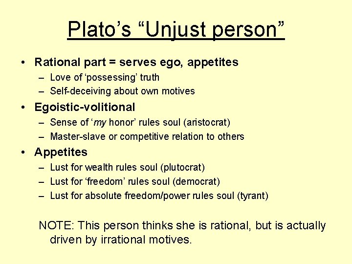 Plato’s “Unjust person” • Rational part = serves ego, appetites – Love of ‘possessing’