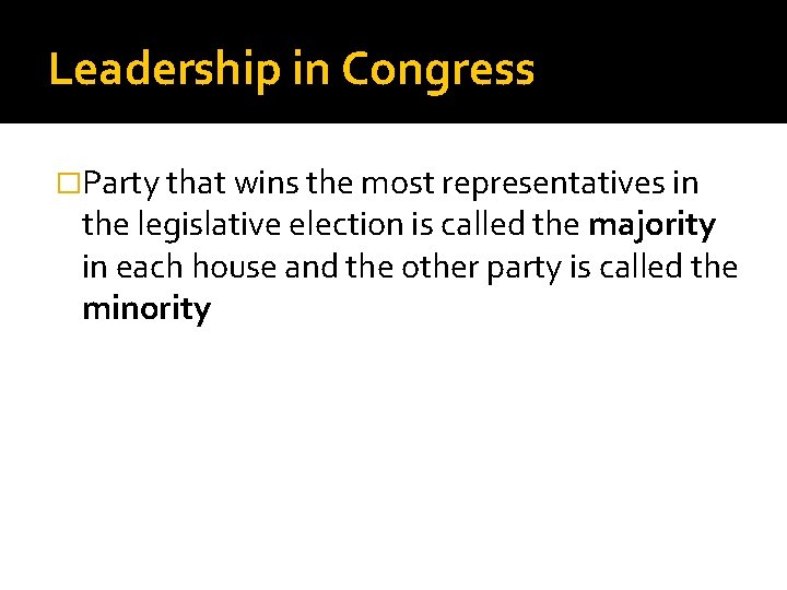 Leadership in Congress �Party that wins the most representatives in the legislative election is