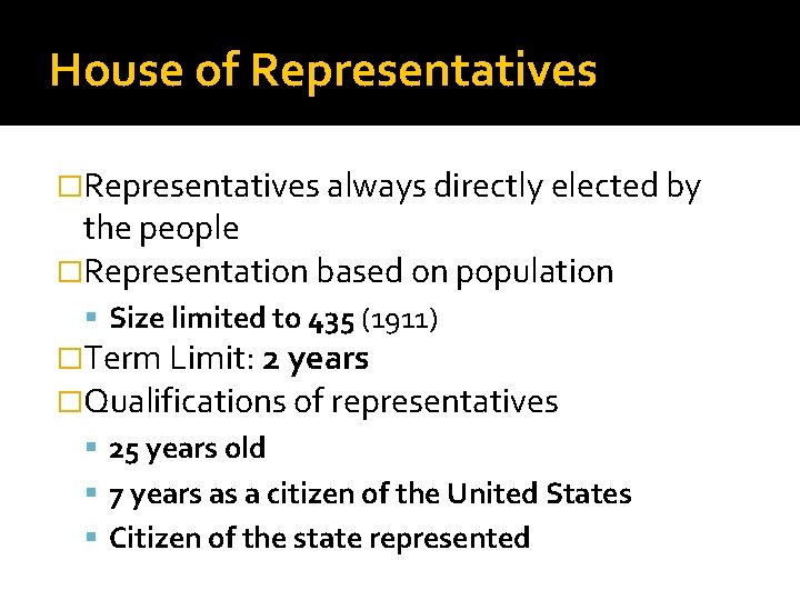 House of Representatives �Representatives always directly elected by the people �Representation based on population