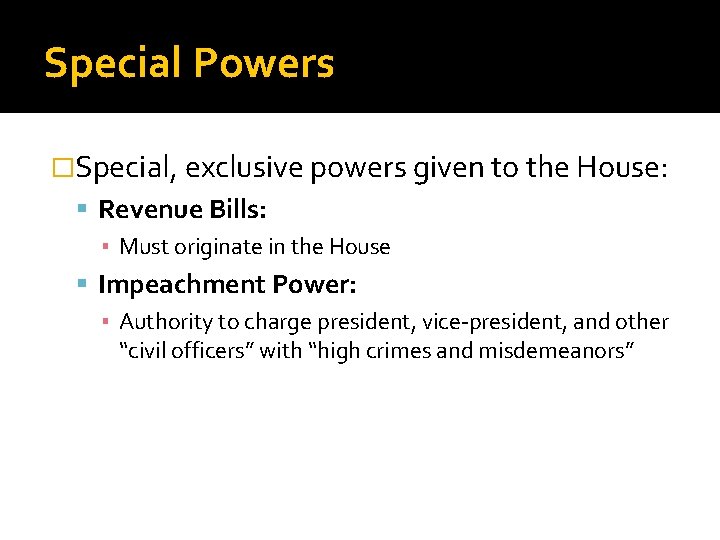 Special Powers �Special, exclusive powers given to the House: Revenue Bills: ▪ Must originate