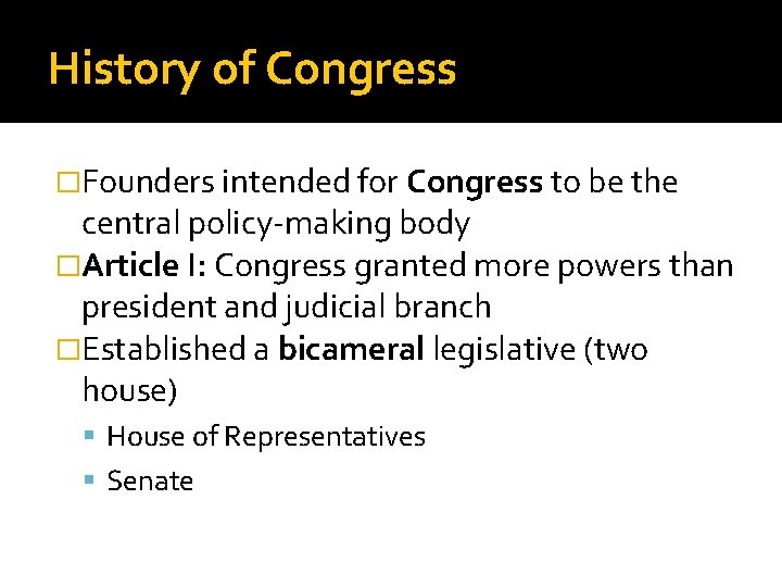 History of Congress �Founders intended for Congress to be the central policy-making body �Article