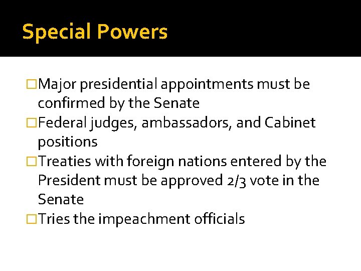 Special Powers �Major presidential appointments must be confirmed by the Senate �Federal judges, ambassadors,