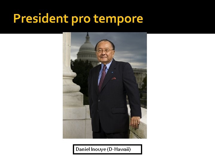 President pro tempore Daniel Inouye (D-Hawaii) 