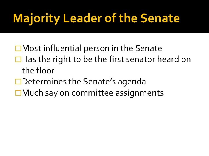 Majority Leader of the Senate �Most influential person in the Senate �Has the right