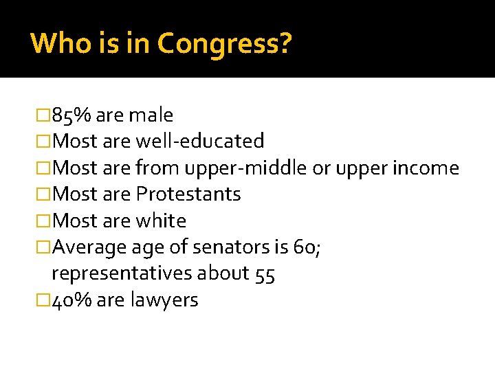 Who is in Congress? � 85% are male �Most are well-educated �Most are from