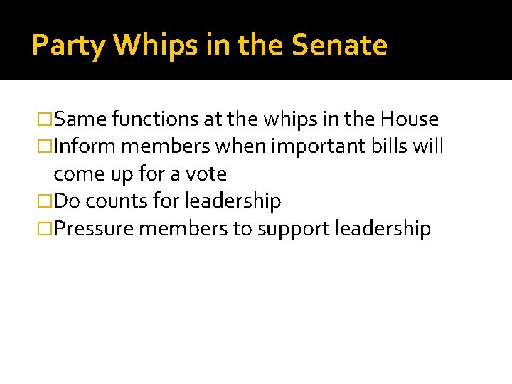 Party Whips in the Senate �Same functions at the whips in the House �Inform