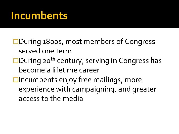 Incumbents �During 1800 s, most members of Congress served one term �During 20 th