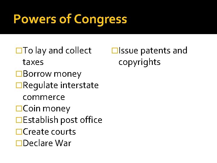 Powers of Congress �To lay and collect taxes �Borrow money �Regulate interstate commerce �Coin