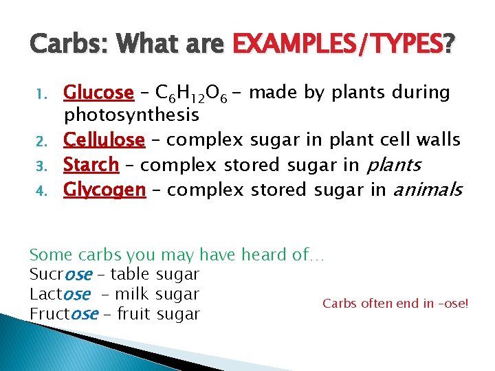 Carbs: What are EXAMPLES/TYPES? 1. 2. 3. 4. Glucose – C 6 H 12