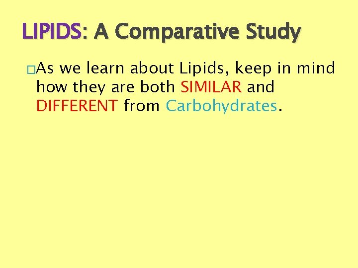 LIPIDS: A Comparative Study �As we learn about Lipids, keep in mind how they
