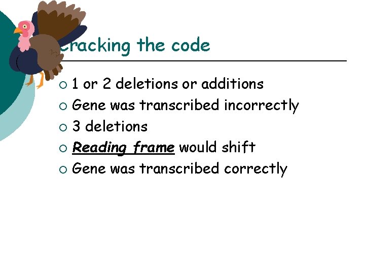 Cracking the code 1 or 2 deletions or additions ¡ Gene was transcribed incorrectly