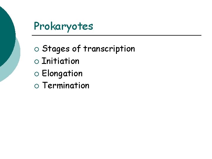 Prokaryotes Stages of transcription ¡ Initiation ¡ Elongation ¡ Termination ¡ 