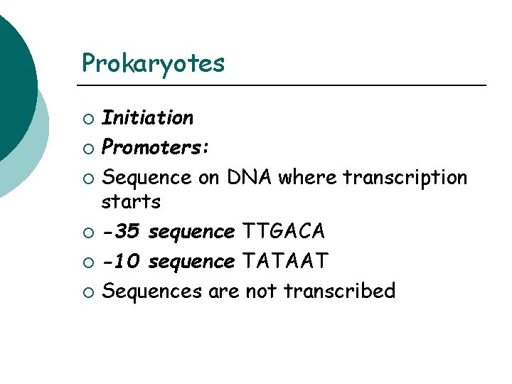 Prokaryotes Initiation ¡ Promoters: ¡ Sequence on DNA where transcription starts ¡ -35 sequence