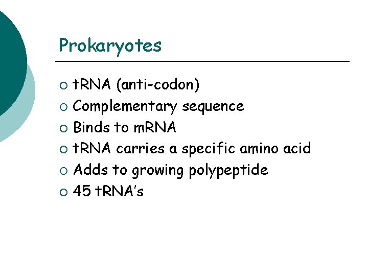 Prokaryotes t. RNA (anti-codon) ¡ Complementary sequence ¡ Binds to m. RNA ¡ t.