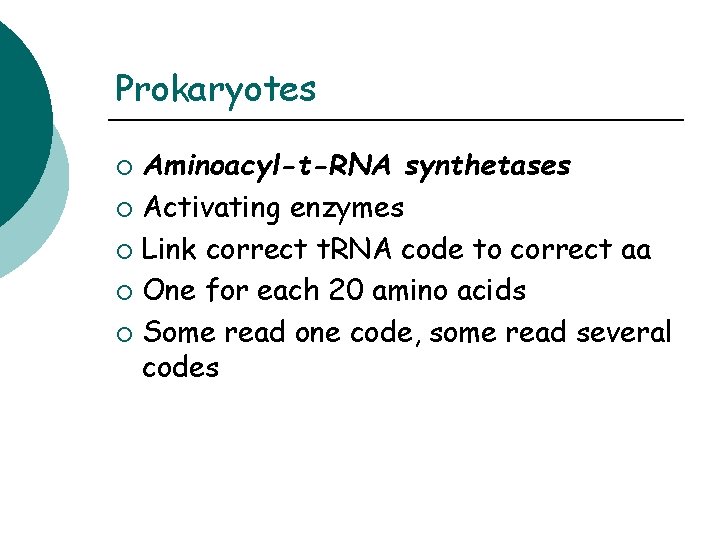 Prokaryotes Aminoacyl-t-RNA synthetases ¡ Activating enzymes ¡ Link correct t. RNA code to correct